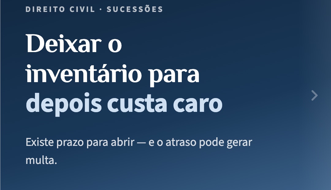 Inventário: o prazo de 2 meses, a multa sobre o ITCMD e o custo de esperar